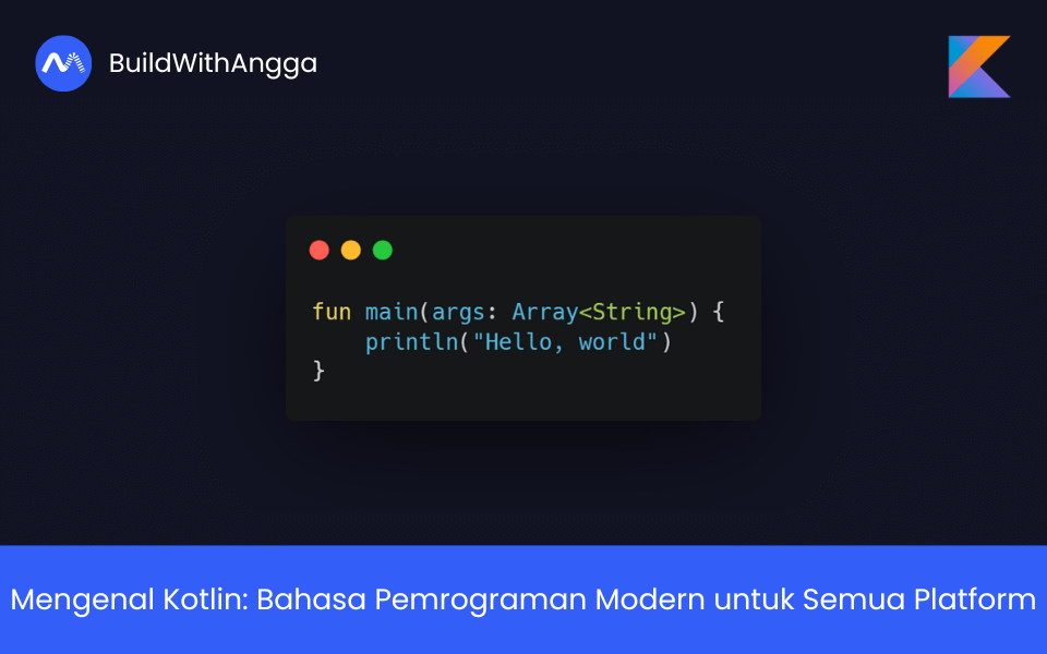 Kelas Mengenal Kotlin: Bahasa Pemrograman Modern untuk Semua Platform di BuildWithAngga